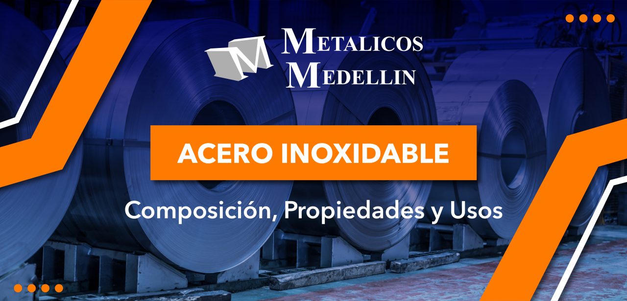 Acero inoxidable: composición, propiedades y usos - Metalicos Medellin